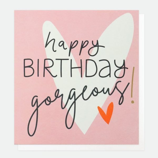 Happy Birthday Gorgeous Card.A pink card with a big white heart with happy birthday gorgeous written in black across the heart and a little red heart underneath