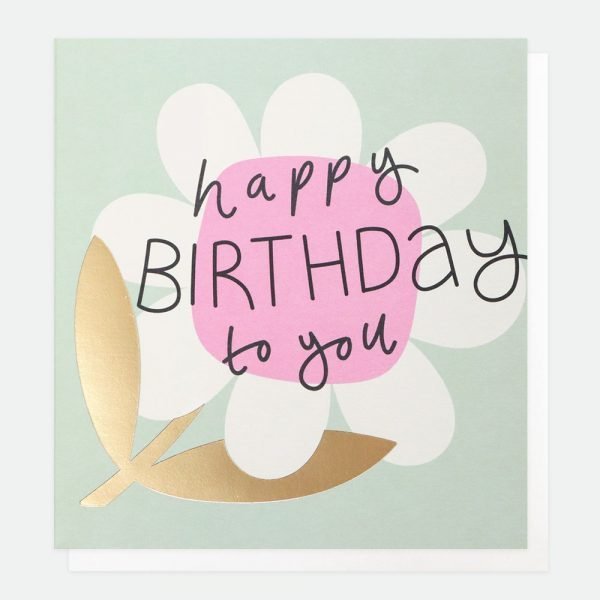 Big Flower Birthday Card. A birthday card with a big white flower with a pink centre and gold leaves and happy birthday to you written on the front