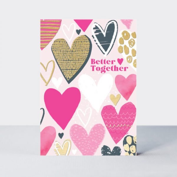 A gorgeous card with lots of hearts in different shades of pink gold and grey. The words better together are printed off centre of the card