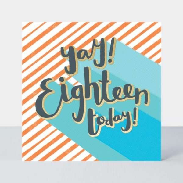 An 18th birthday card with bold orange stripes and gold foil and black yay! Eighteen today!